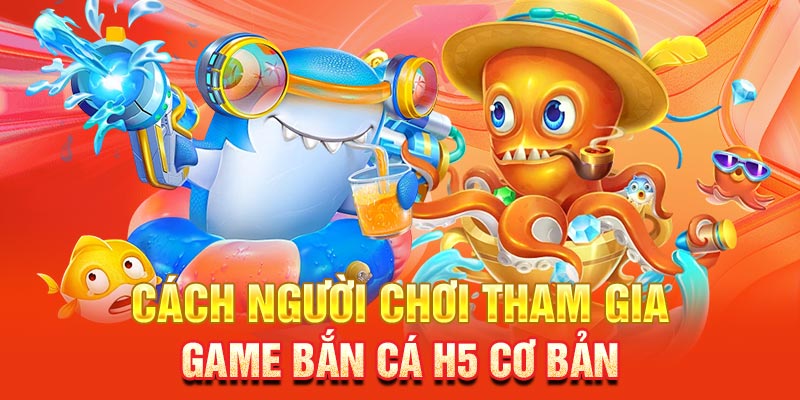Hướng dẫn cách chơi bắn cá H5 cho người mới