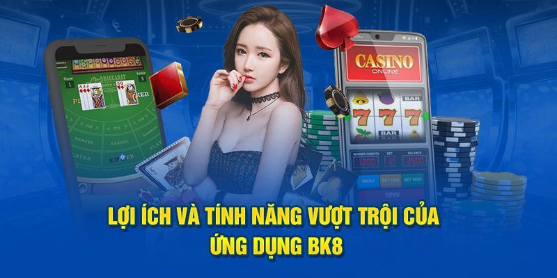 Những tính năng nổi bật của app BK8