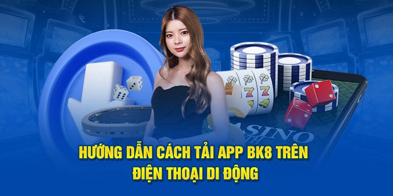 Cách tải app BK8 cho Android và iOS đơn giản