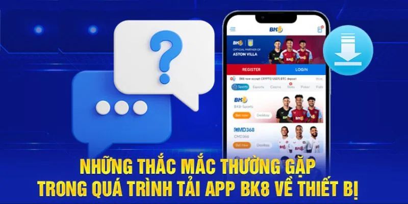 Giải đáp thắc mắc khi tải app BK8