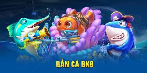 Bắn Cá BK8