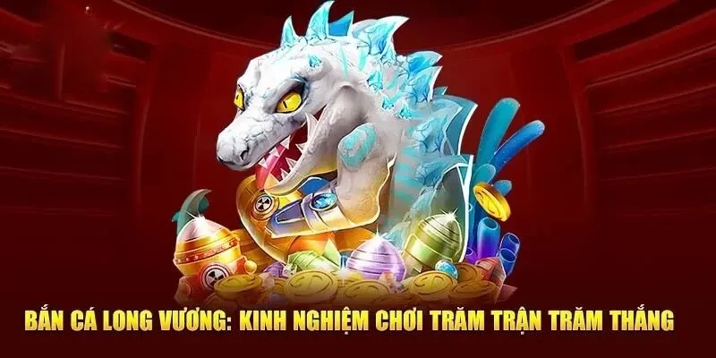 Các loại cá và phần thưởng tại bắn cá long vương