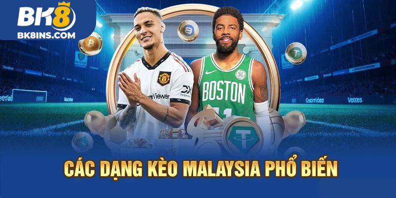 Các dạng kèo Malaysia phổ biến