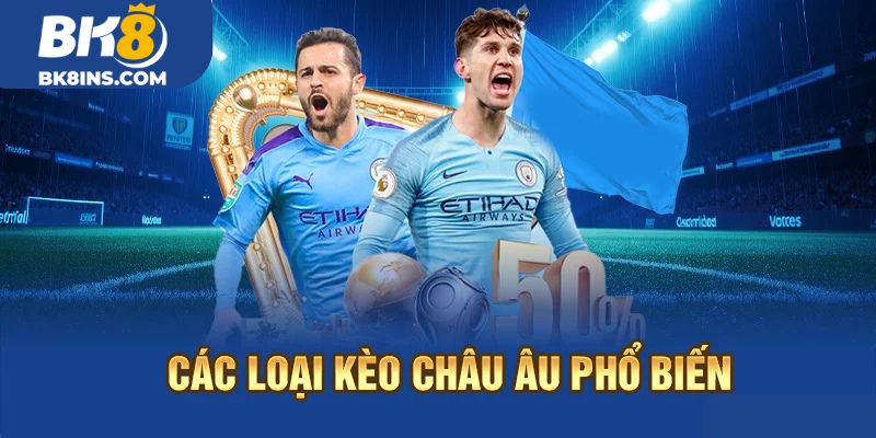 Các loại kèo Châu Âu phổ biến