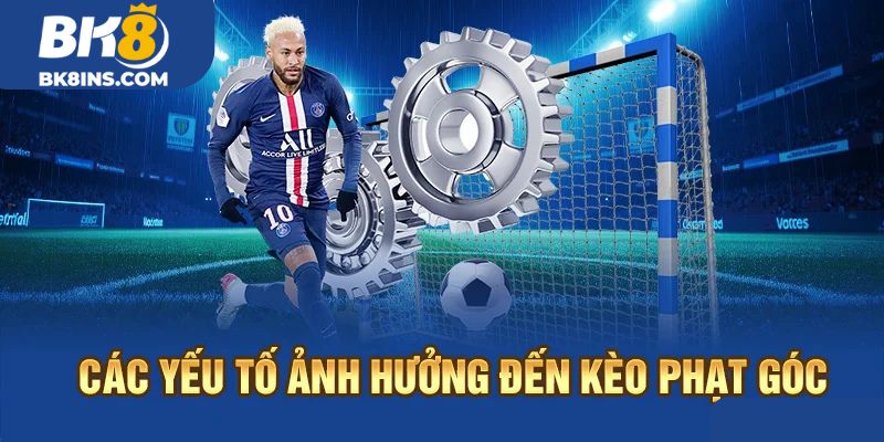 Các yếu tố ảnh hưởng đến kèo phạt góc