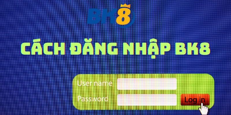 Hướng dẫn chi tiết cách đăng nhập BK8