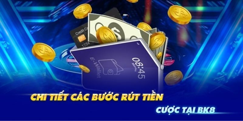 Các phương thức rút tiền BK8 phổ biến