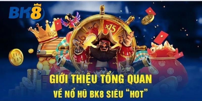 Giới thiệu chuyên mục Nổ hũ tại BK8