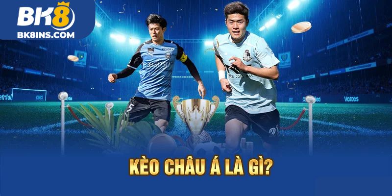 Giới Thiệu Chung Về Kèo Châu Á