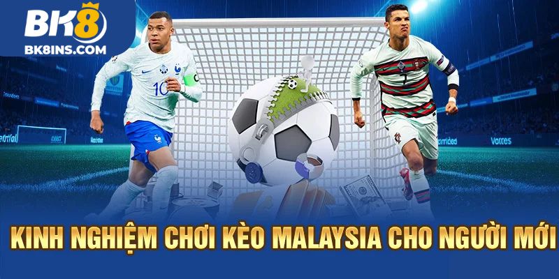 Kinh nghiệm chơi kèo Malaysia cho người mới