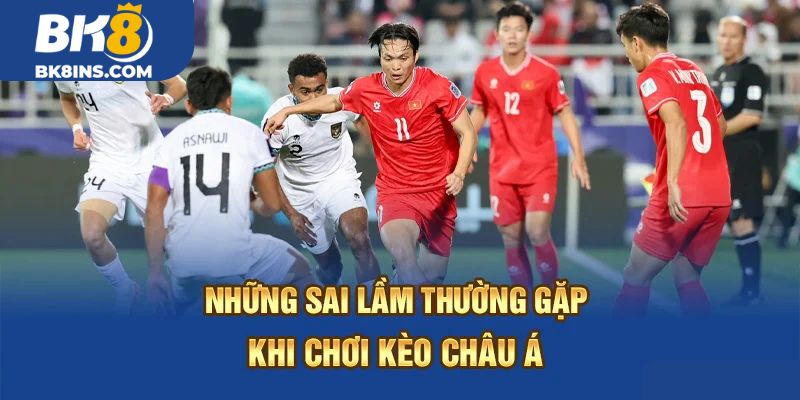 Những Sai Lầm Thường Gặp Khi Chơi Kèo Châu Á