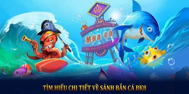 Giới thiệu về game bắn cá tại BK8