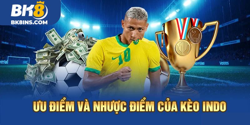 Ưu điểm và nhược điểm của Kèo Indo