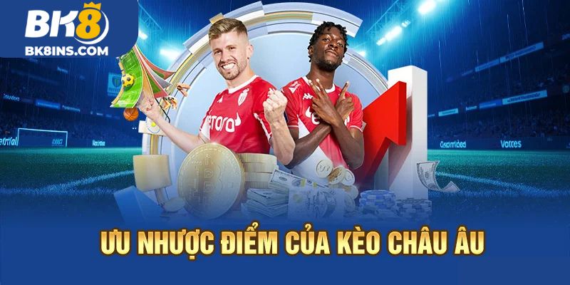 Ưu nhược điểm của kèo Châu Âu
